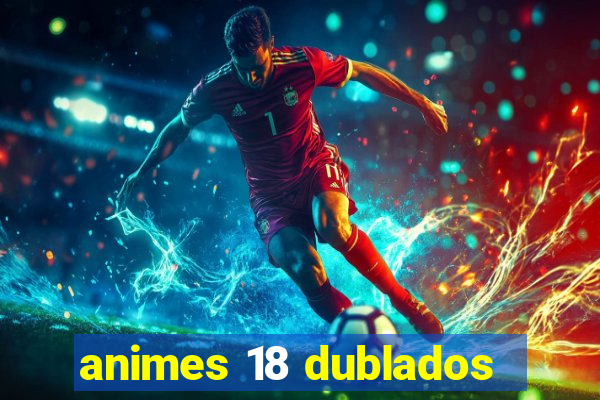 animes 18 dublados